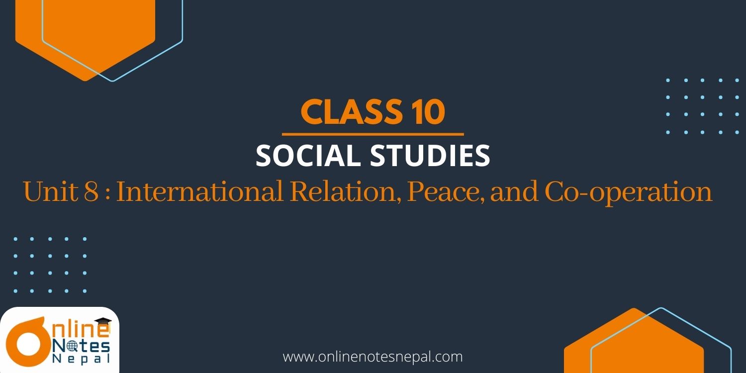 Unit 8: International Relation, Peace, and Co-operation